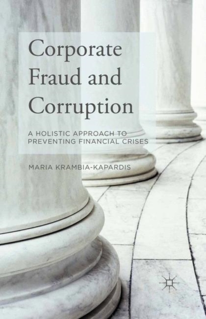 Corporate Fraud and Corruption : A Holistic Approach to Preventing Financial Crises, Paperback / softback Book