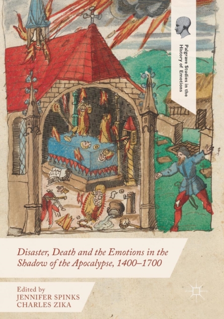 Disaster, Death and the Emotions in the Shadow of the Apocalypse, 1400-1700, Paperback / softback Book