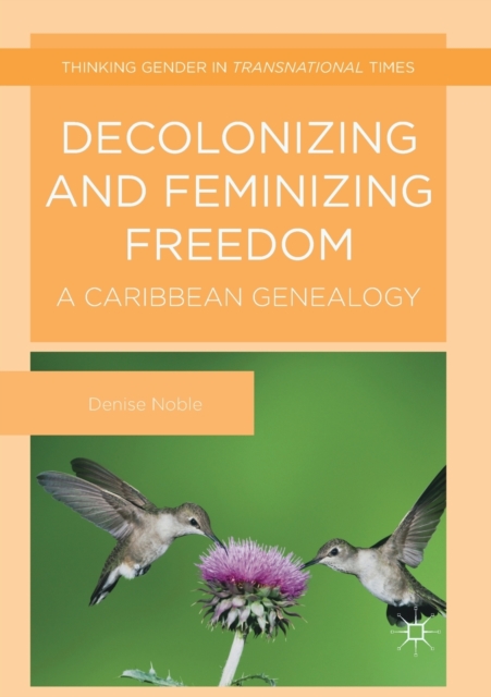 Decolonizing and Feminizing Freedom : A Caribbean Genealogy, Paperback / softback Book