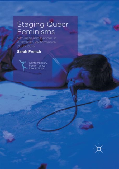Staging Queer Feminisms : Sexuality and Gender in Australian Performance, 2005-2015, Paperback / softback Book