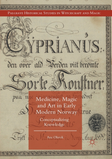 Medicine, Magic and Art in Early Modern Norway : Conceptualizing Knowledge, Paperback / softback Book