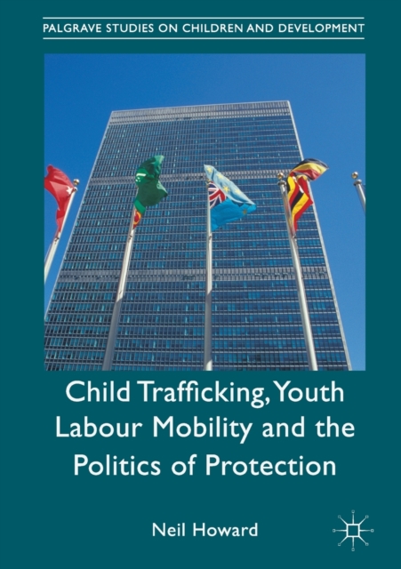 Child Trafficking, Youth Labour Mobility and the Politics of Protection, Paperback / softback Book