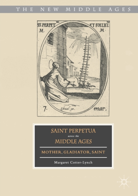 Saint Perpetua across the Middle Ages : Mother, Gladiator, Saint, Paperback / softback Book