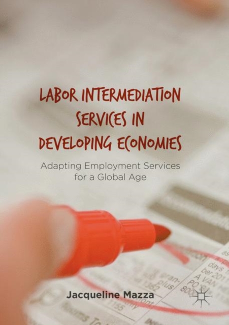 Labor Intermediation Services in Developing Economies : Adapting Employment Services for a Global Age, Paperback / softback Book