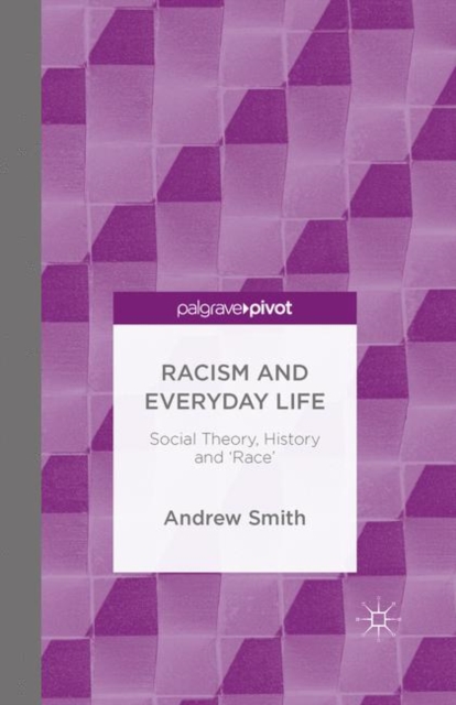 Racism and Everyday Life : Social Theory, History and 'Race', Paperback / softback Book