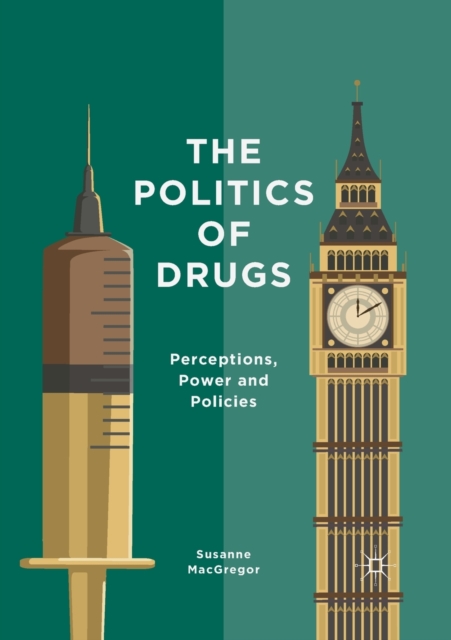 The Politics of Drugs : Perceptions, Power and Policies, Paperback / softback Book
