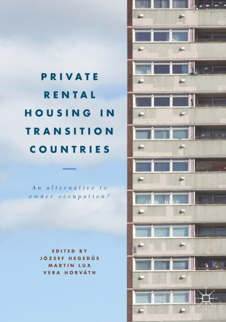 Private Rental Housing in Transition Countries : An Alternative to Owner Occupation?, Paperback / softback Book