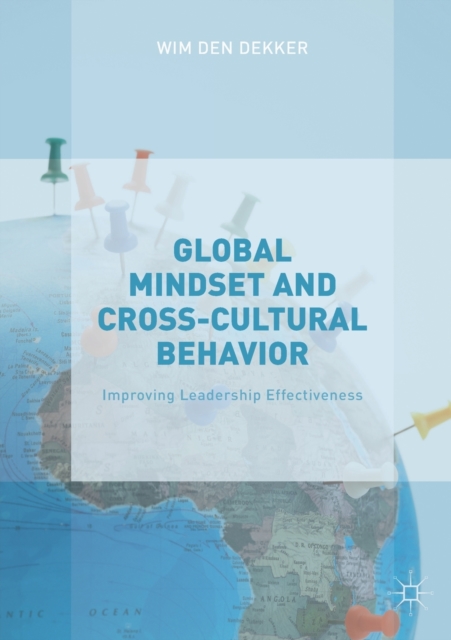 Global Mindset and Cross-Cultural Behavior : Improving Leadership Effectiveness, Paperback / softback Book