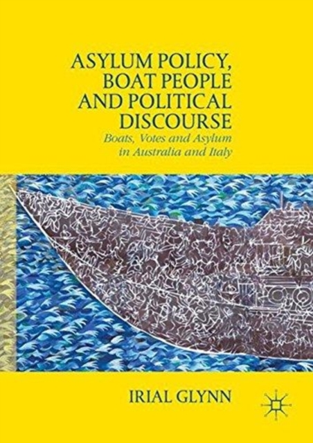 Asylum Policy, Boat People and Political Discourse : Boats, Votes and Asylum in Australia and Italy, Paperback / softback Book