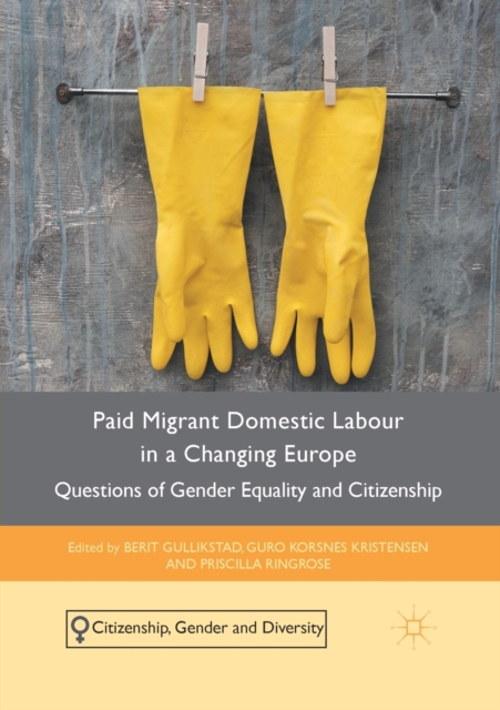 Paid Migrant Domestic Labour in a Changing Europe : Questions of Gender Equality and Citizenship, Paperback / softback Book