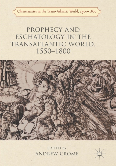 Prophecy and Eschatology in the Transatlantic World, 1550-1800, Paperback / softback Book
