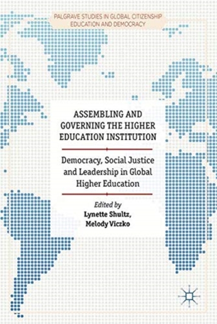 Assembling and Governing the Higher Education Institution : Democracy, Social Justice and Leadership in Global Higher Education, Paperback / softback Book