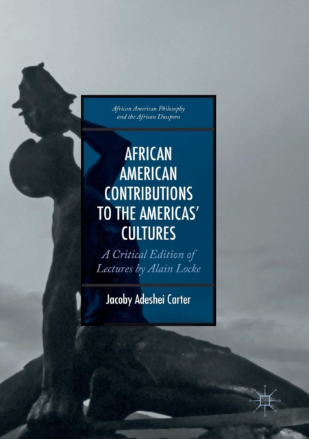African American Contributions to the Americas’ Cultures : A Critical Edition of Lectures by Alain Locke, Paperback / softback Book
