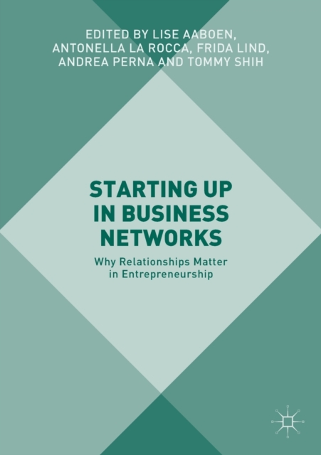 Starting Up in Business Networks : Why Relationships Matter in Entrepreneurship, Paperback / softback Book