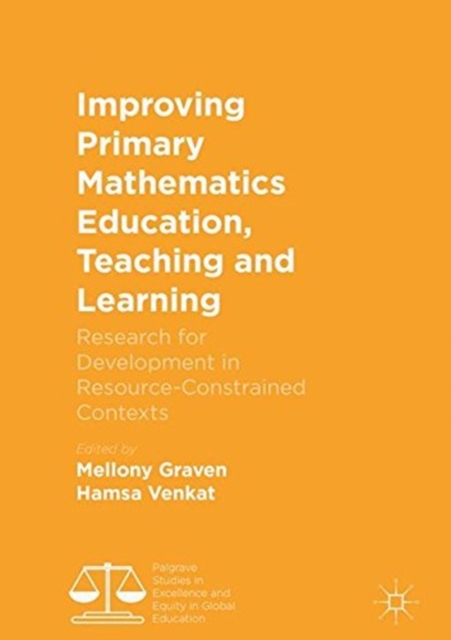 Improving Primary Mathematics Education, Teaching and Learning : Research for Development in Resource-Constrained Contexts, Paperback / softback Book