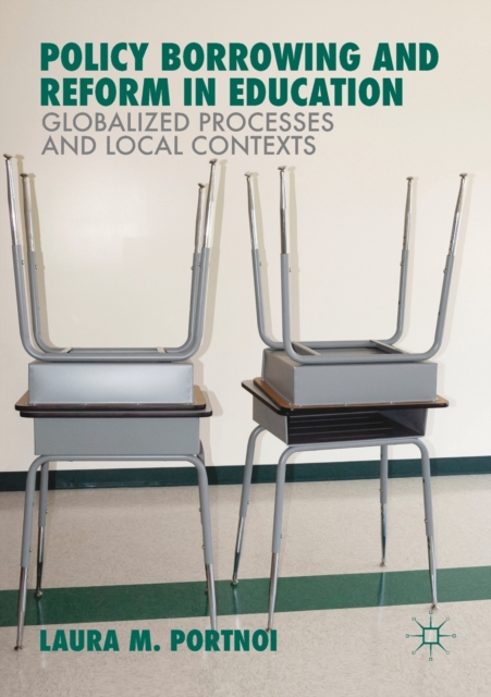 Policy Borrowing and Reform in Education : Globalized Processes and Local Contexts, Paperback / softback Book