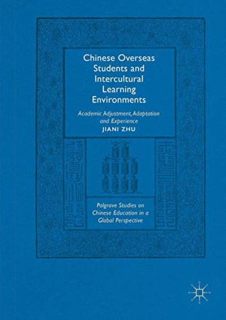 Chinese Overseas Students and Intercultural Learning Environments : Academic Adjustment, Adaptation and Experience, Paperback / softback Book