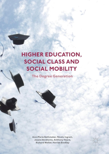 Higher Education, Social Class and Social Mobility : The Degree Generation, Paperback / softback Book