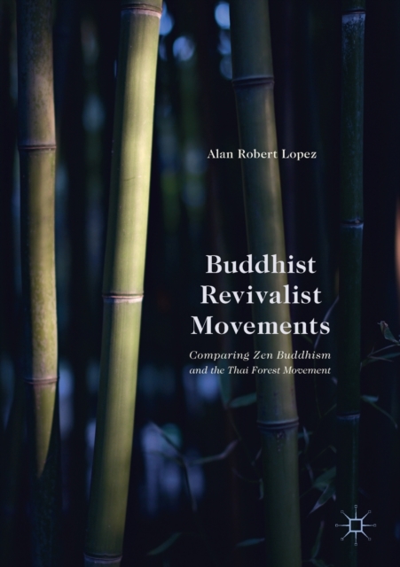 Buddhist Revivalist Movements : Comparing Zen Buddhism and the Thai Forest Movement, Paperback / softback Book