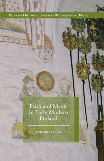 Faith and Magic in Early Modern Finland, Paperback / softback Book