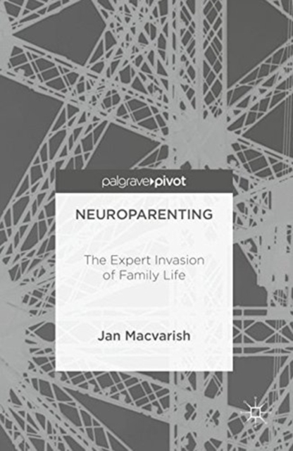 Neuroparenting : The Expert Invasion of Family Life, Paperback / softback Book