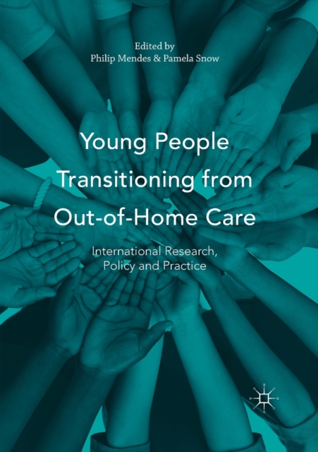 Young People Transitioning from Out-of-Home Care : International Research, Policy and Practice, Paperback / softback Book