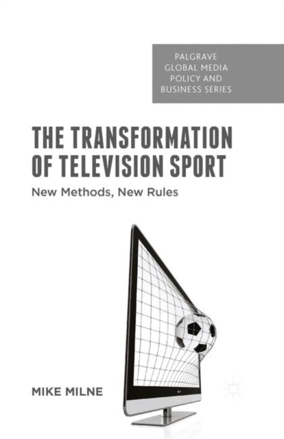 The Transformation of Television Sport : New Methods, New Rules, Paperback / softback Book