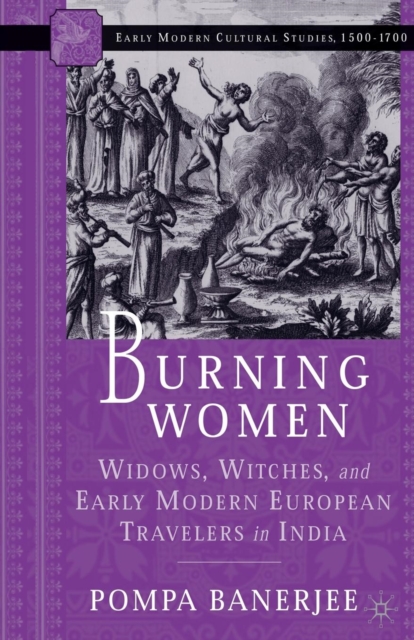 Burning Women : Widows, Witches, and Early Modern European Travelers in India, Paperback / softback Book