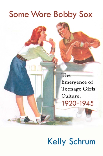 Some Wore Bobby Sox : The Emergence of Teenage Girls' Culture, 1920-1945, PDF eBook