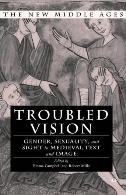 Troubled Vision : Gender, Sexuality and Sight in Medieval Text and Image, Paperback / softback Book