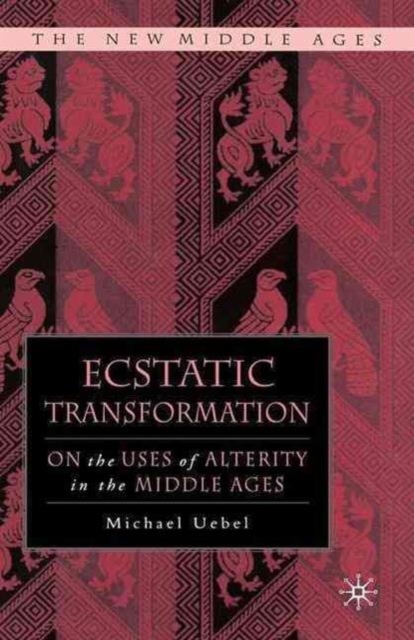 Ecstatic Transformation : On the Uses of Alterity in the Middle Ages, Paperback Book