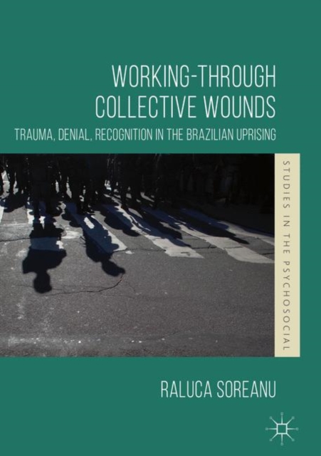 Working-through Collective Wounds : Trauma, Denial, Recognition in the Brazilian Uprising, Paperback / softback Book