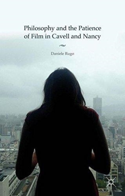Philosophy and the Patience of Film in Cavell and Nancy, Paperback / softback Book