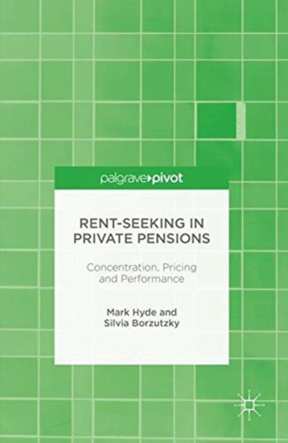 Rent-Seeking in Private Pensions : Concentration, Pricing and Performance, Paperback / softback Book