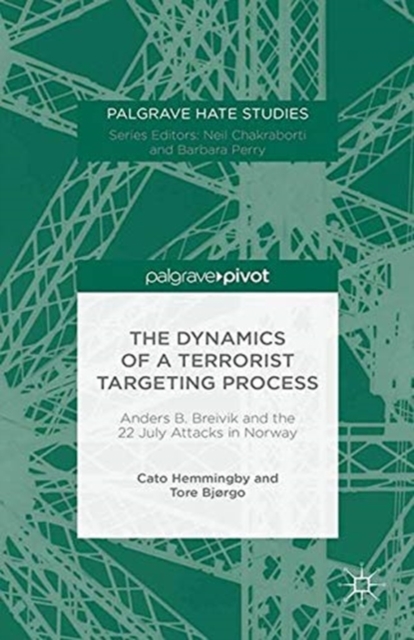 The Dynamics of a Terrorist Targeting Process : Anders B. Breivik and the 22 July Attacks in Norway, Paperback / softback Book