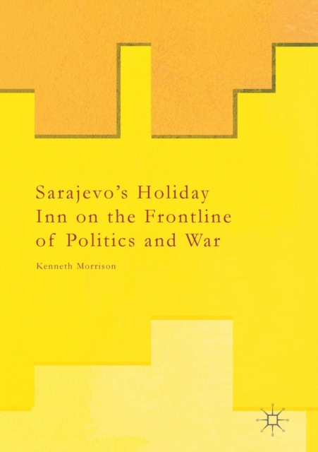 Sarajevo's Holiday Inn on the Frontline of Politics and War, Paperback / softback Book