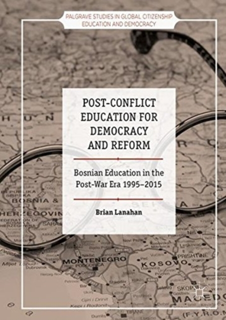 Post-Conflict Education for Democracy and Reform : Bosnian Education in the Post-War Era, 1995-2015, Paperback / softback Book