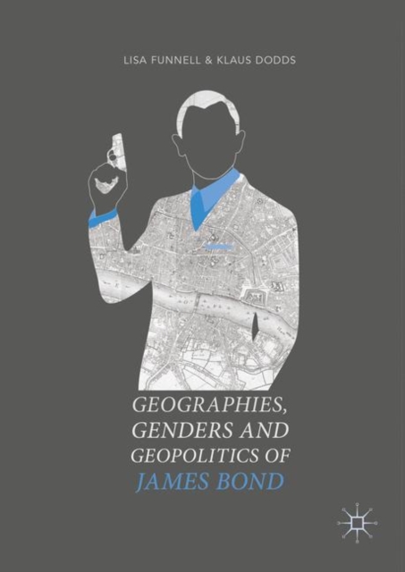 Geographies, Genders and Geopolitics of James Bond, Paperback / softback Book