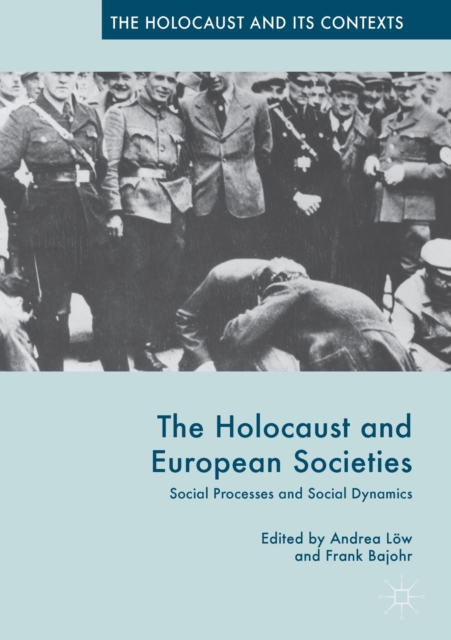 The Holocaust and European Societies : Social Processes and Social Dynamics, Paperback / softback Book
