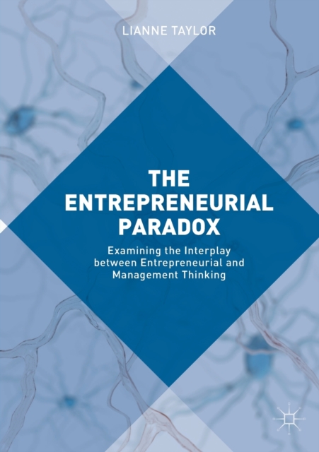 The Entrepreneurial Paradox : Examining the Interplay between Entrepreneurial and Management Thinking, Paperback / softback Book