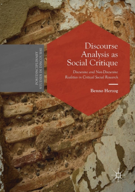 Discourse Analysis as Social Critique : Discursive and Non-Discursive Realities in Critical Social Research, Paperback / softback Book