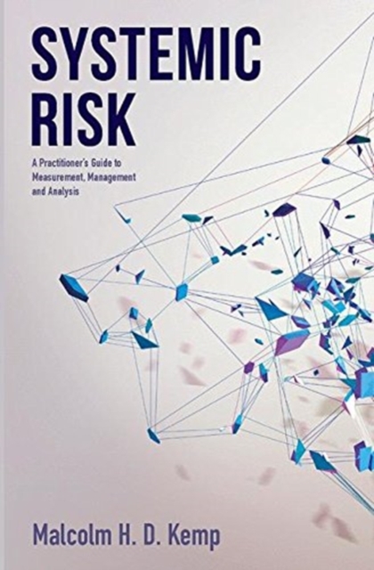 Systemic Risk : A Practitioner's Guide to Measurement, Management and Analysis, Paperback / softback Book