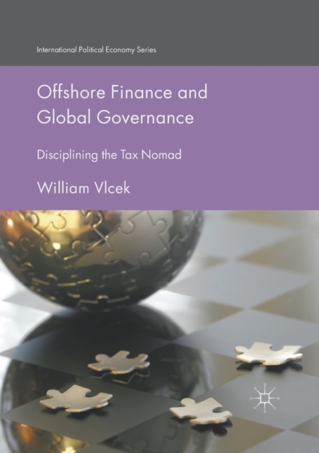 Offshore Finance and Global Governance : Disciplining the Tax Nomad, Paperback / softback Book