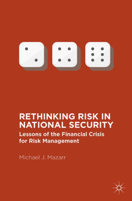 Rethinking Risk in National Security : Lessons of the Financial Crisis for Risk Management, PDF eBook