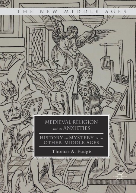 Medieval Religion and its Anxieties : History and Mystery in the Other Middle Ages, Paperback / softback Book