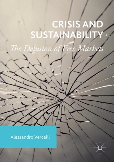 Crisis and Sustainability : The Delusion of Free Markets, Paperback / softback Book