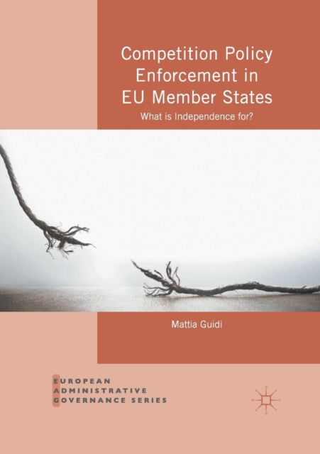 Competition Policy Enforcement in EU Member States : What is Independence for?, Paperback / softback Book
