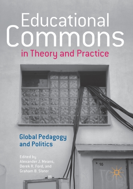 Educational Commons in Theory and Practice : Global Pedagogy and Politics, Paperback / softback Book