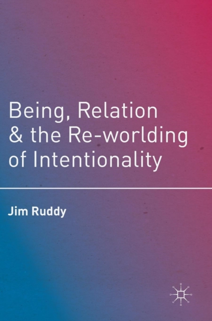 Being, Relation, and the Re-Worlding of Intentionality, Hardback Book