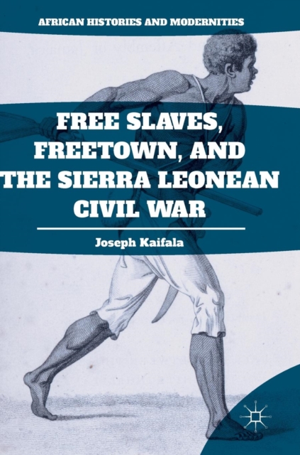 Free Slaves, Freetown, and the Sierra Leonean Civil War, Hardback Book